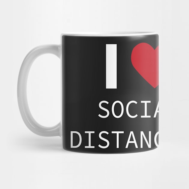 I LOVE SOCIAL DISTANCING by teesvira